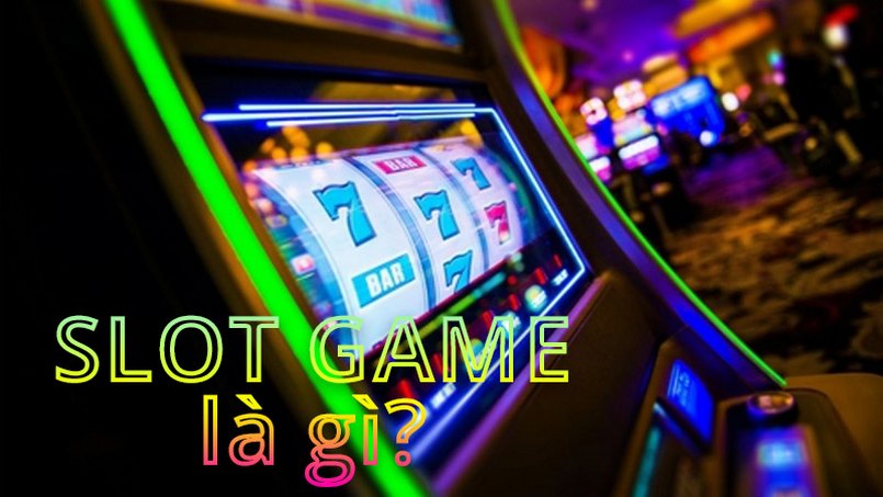 Khái niệm về slot game là gì