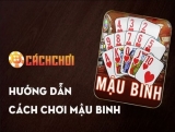 Hướng dẫn cách chơi Mậu Binh một cách hiệu quả